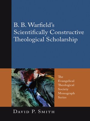 cover image of B. B. Warfield's Scientifically Constructive Theological Scholarship